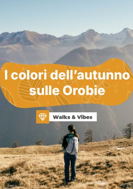 Walks&Vibes i colori dell'autunno sulle orobie